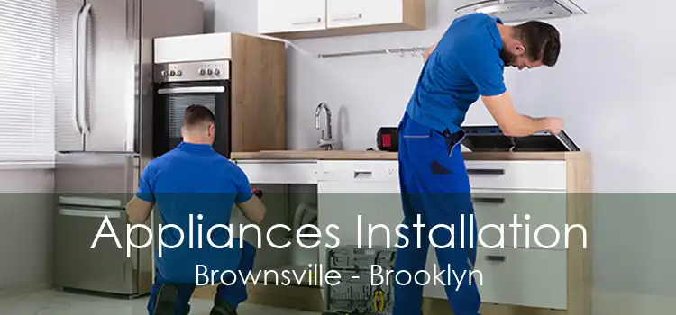 Appliances Installation Brownsville - Brooklyn