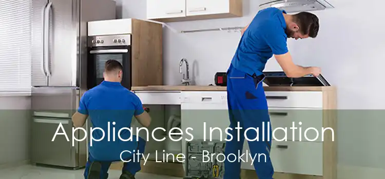 Appliances Installation City Line - Brooklyn