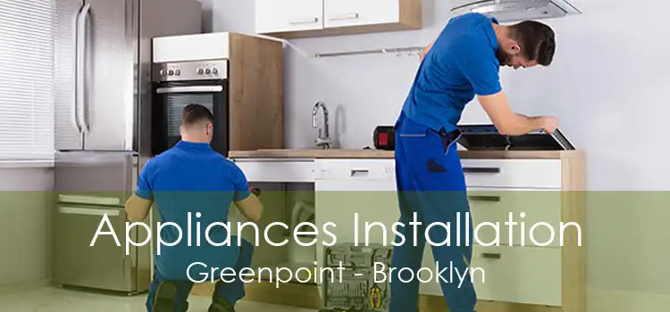 Appliances Installation Greenpoint - Brooklyn