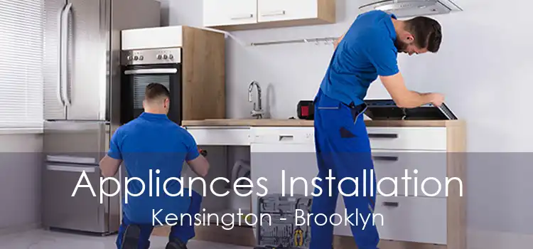 Appliances Installation Kensington - Brooklyn