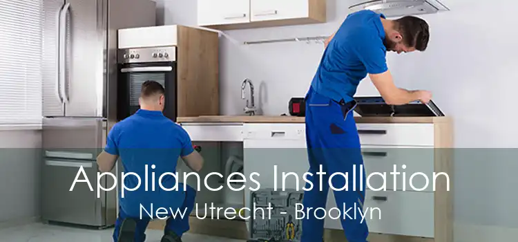 Appliances Installation New Utrecht - Brooklyn