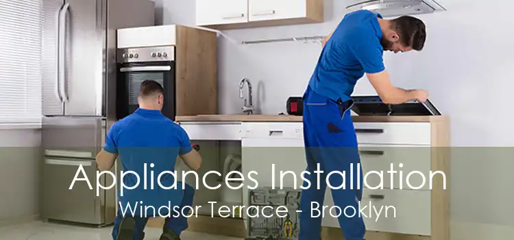 Appliances Installation Windsor Terrace - Brooklyn