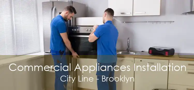 Commercial Appliances Installation City Line - Brooklyn