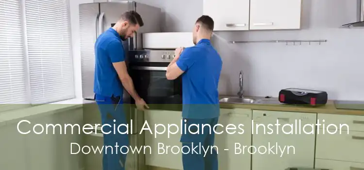 Commercial Appliances Installation Downtown Brooklyn - Brooklyn