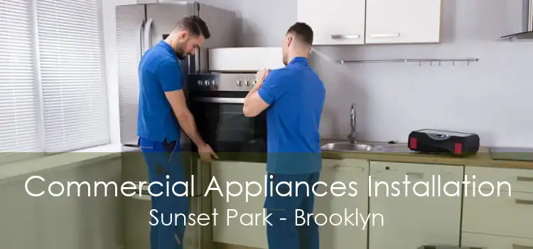 Commercial Appliances Installation Sunset Park - Brooklyn