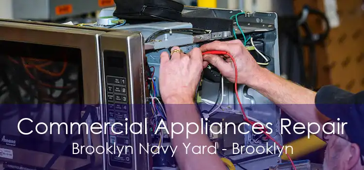 Commercial Appliances Repair Brooklyn Navy Yard - Brooklyn