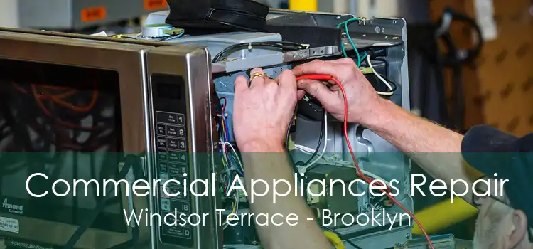 Commercial Appliances Repair Windsor Terrace - Brooklyn