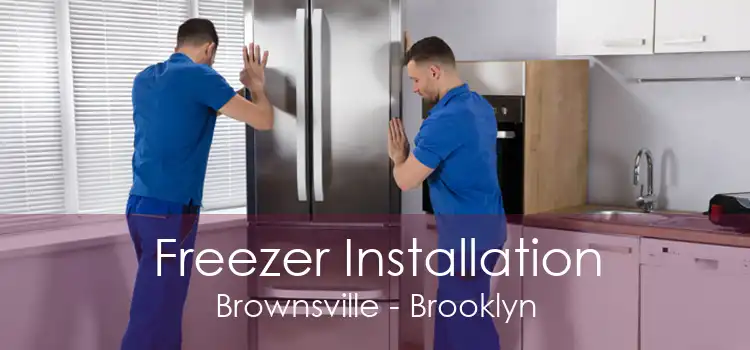 Freezer Installation Brownsville - Brooklyn