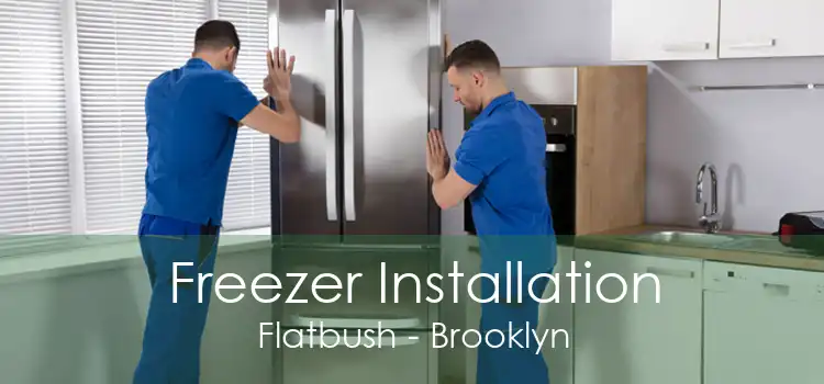 Freezer Installation Flatbush - Brooklyn