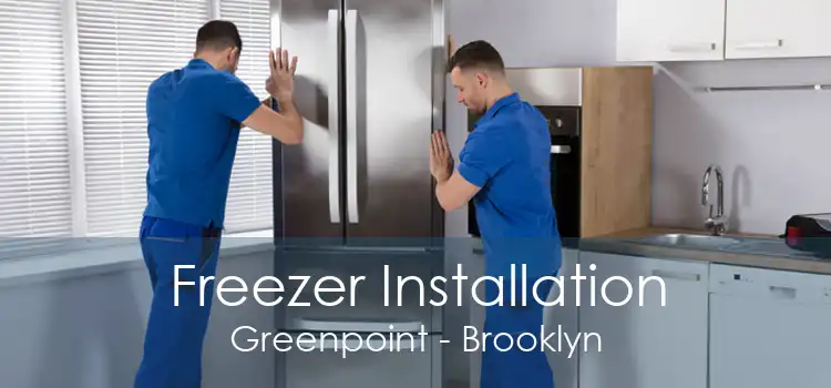 Freezer Installation Greenpoint - Brooklyn