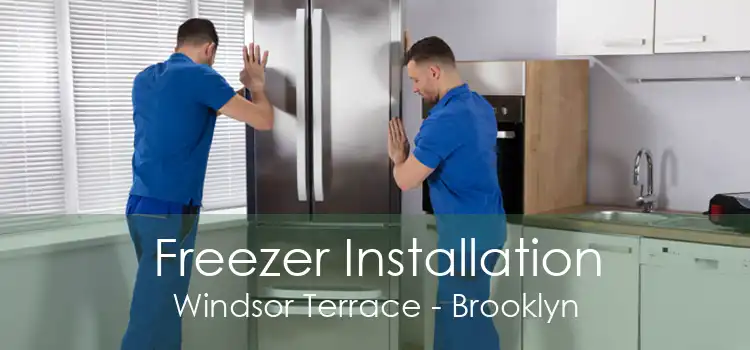 Freezer Installation Windsor Terrace - Brooklyn