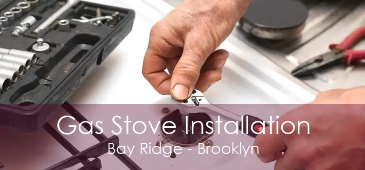 Gas Stove Installation Bay Ridge - Brooklyn