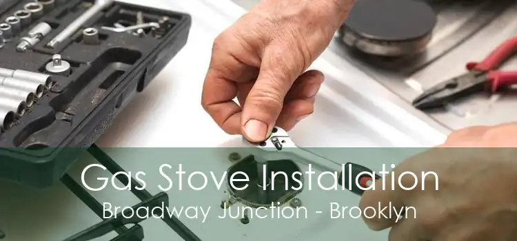 Gas Stove Installation Broadway Junction - Brooklyn