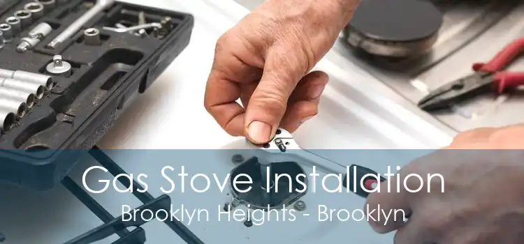 Gas Stove Installation Brooklyn Heights - Brooklyn