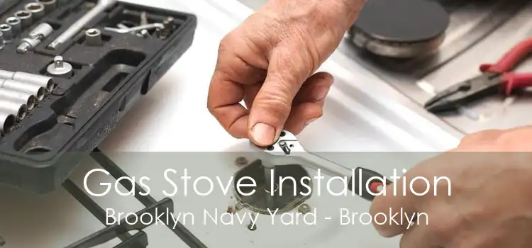 Gas Stove Installation Brooklyn Navy Yard - Brooklyn