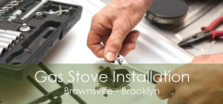 Gas Stove Installation Brownsville - Brooklyn