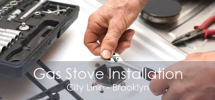 Gas Stove Installation City Line - Brooklyn