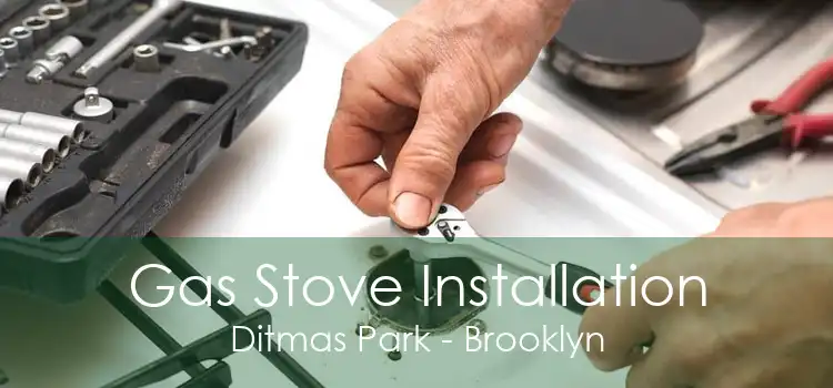 Gas Stove Installation Ditmas Park - Brooklyn