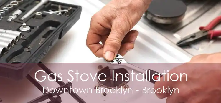 Gas Stove Installation Downtown Brooklyn - Brooklyn