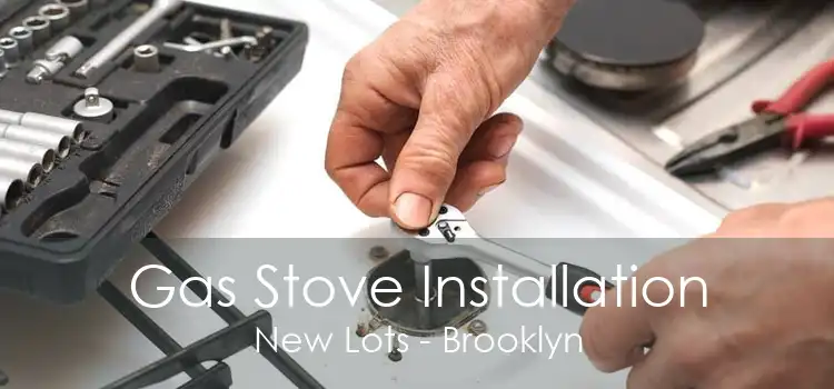 Gas Stove Installation New Lots - Brooklyn