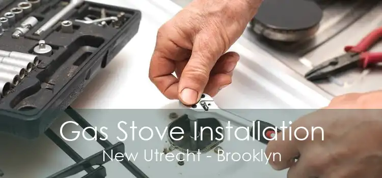 Gas Stove Installation New Utrecht - Brooklyn