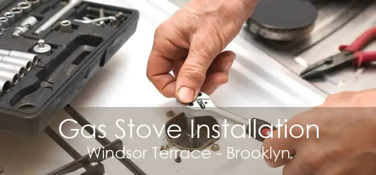 Gas Stove Installation Windsor Terrace - Brooklyn