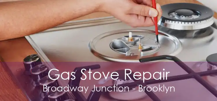 Gas Stove Repair Broadway Junction - Brooklyn