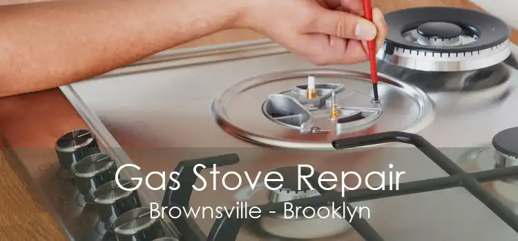 Gas Stove Repair Brownsville - Brooklyn