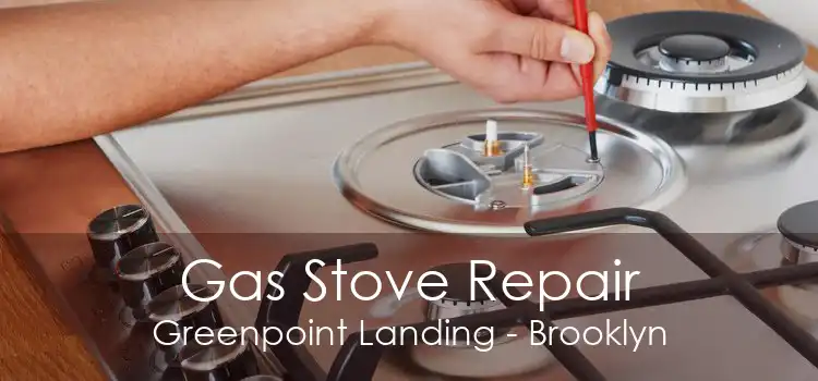 Gas Stove Repair Greenpoint Landing - Brooklyn