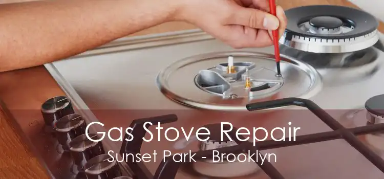 Gas Stove Repair Sunset Park - Brooklyn