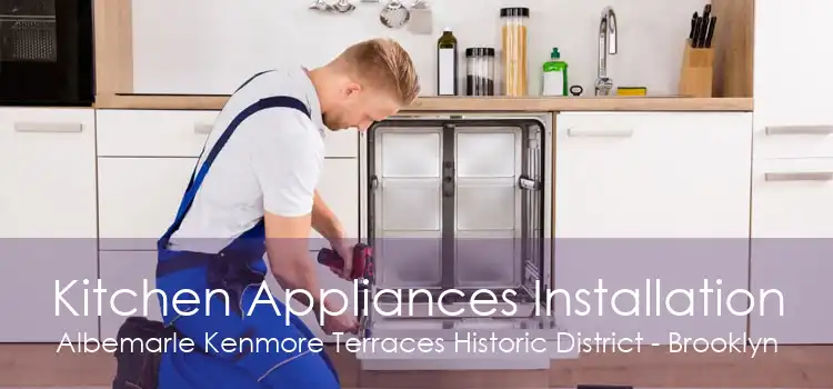 Kitchen Appliances Installation Albemarle Kenmore Terraces Historic District - Brooklyn