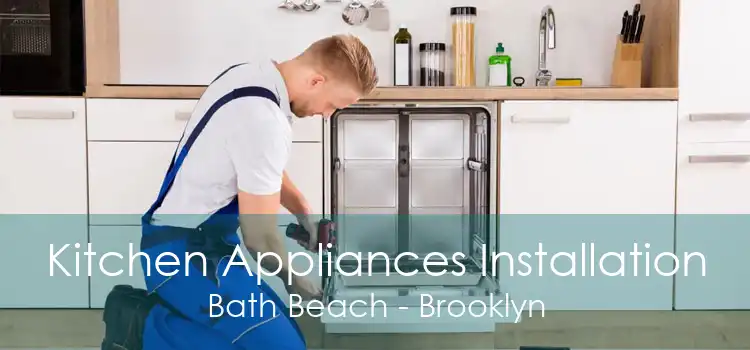 Kitchen Appliances Installation Bath Beach - Brooklyn