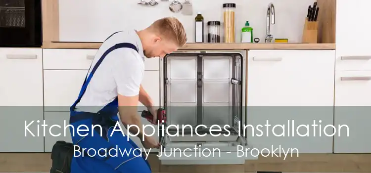 Kitchen Appliances Installation Broadway Junction - Brooklyn