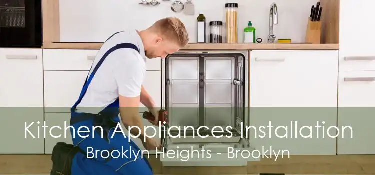 Kitchen Appliances Installation Brooklyn Heights - Brooklyn