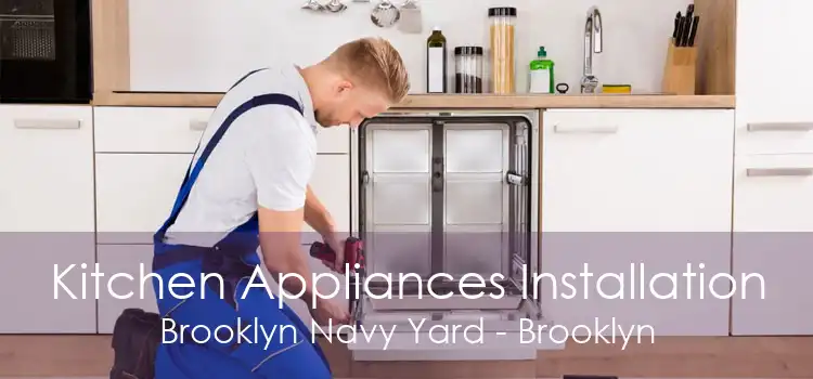 Kitchen Appliances Installation Brooklyn Navy Yard - Brooklyn