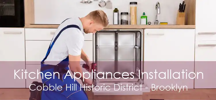 Kitchen Appliances Installation Cobble Hill Historic District - Brooklyn