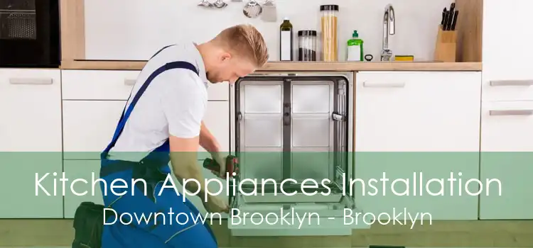 Kitchen Appliances Installation Downtown Brooklyn - Brooklyn