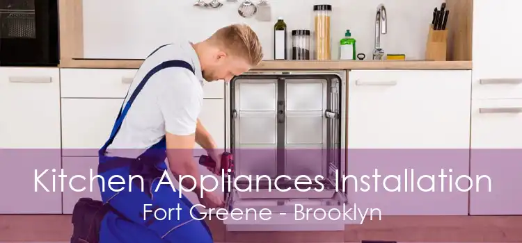 Kitchen Appliances Installation Fort Greene - Brooklyn