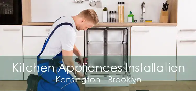 Kitchen Appliances Installation Kensington - Brooklyn