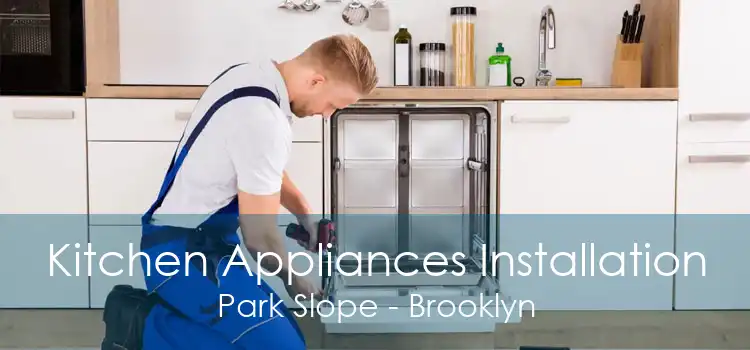 Kitchen Appliances Installation Park Slope - Brooklyn