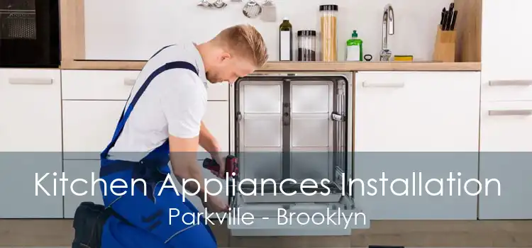 Kitchen Appliances Installation Parkville - Brooklyn