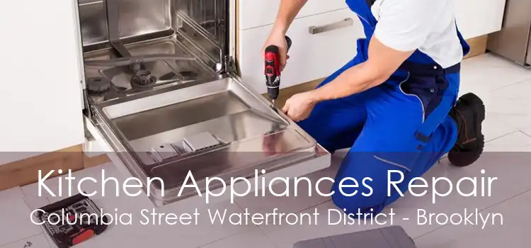 Kitchen Appliances Repair Columbia Street Waterfront District - Brooklyn