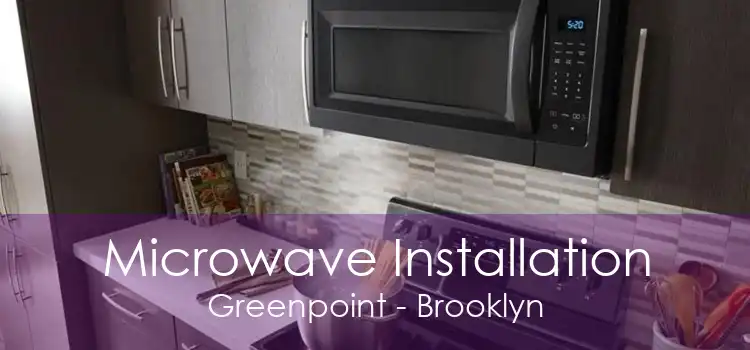 Microwave Installation Greenpoint - Brooklyn