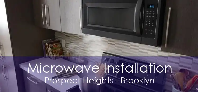 Microwave Installation Prospect Heights - Brooklyn