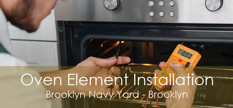 Oven Element Installation Brooklyn Navy Yard - Brooklyn