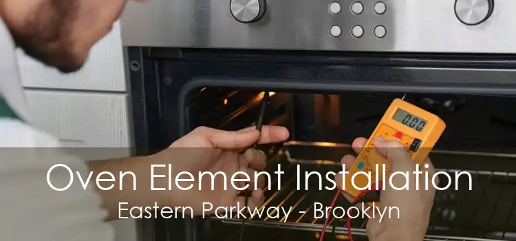 Oven Element Installation Eastern Parkway - Brooklyn