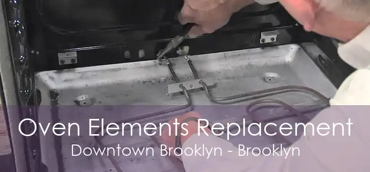 Oven Elements Replacement Downtown Brooklyn - Brooklyn