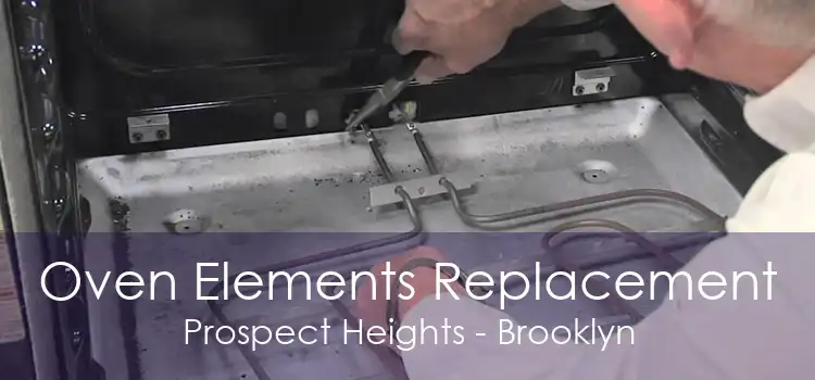 Oven Elements Replacement Prospect Heights - Brooklyn