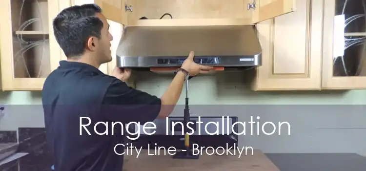 Range Installation City Line - Brooklyn