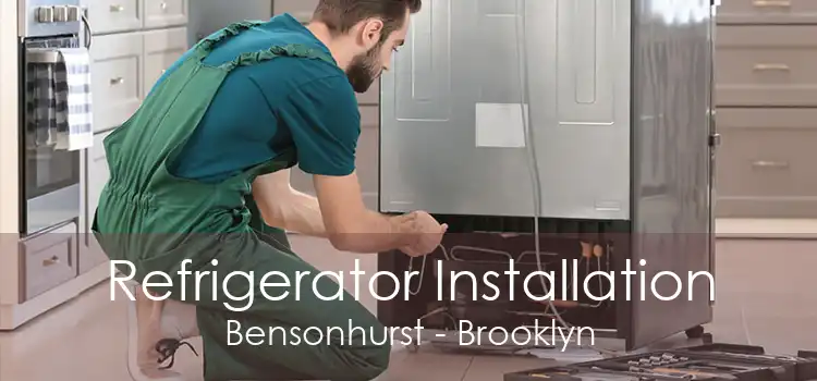 Refrigerator Installation Bensonhurst - Brooklyn